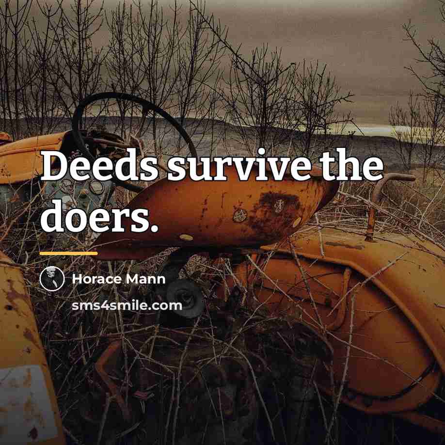 “Deeds survive the doers.…” quote by Horace Mann