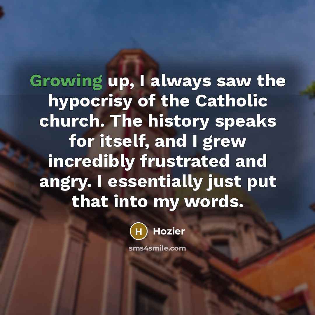 “Growing up, I always saw the hypocrisy of the Catholic…” quote by Hozier