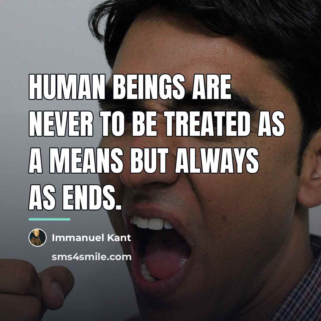 “Human beings are never to be treated as a means…” quote by Immanuel Kant