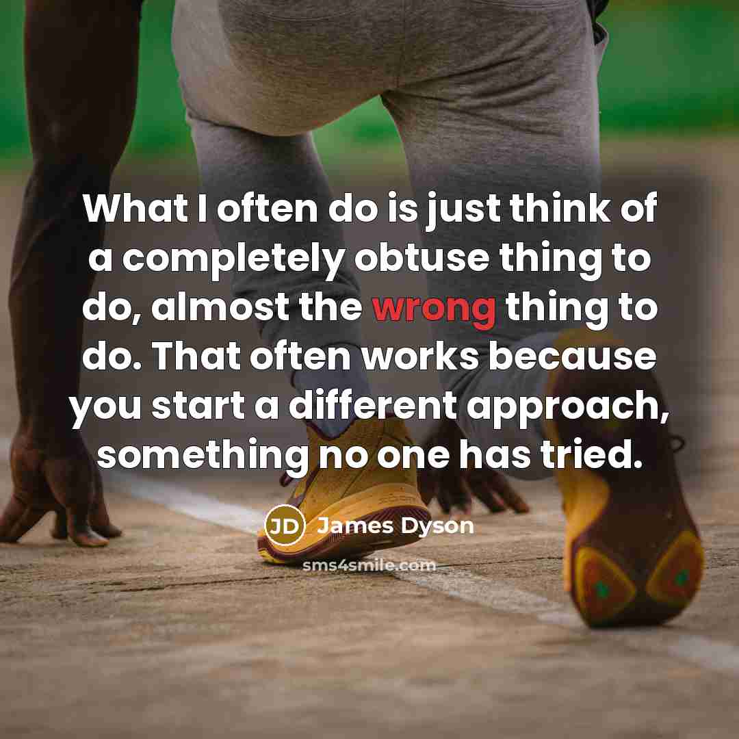 “What I often do is just think of a completely…” quote by James Dyson