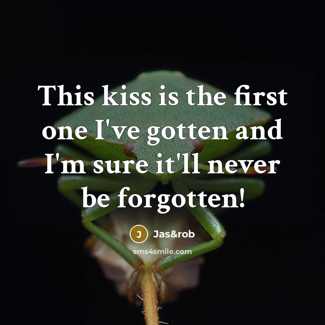 “This kiss is the first one I've gotten and I'm…” quote by Jas&rob
