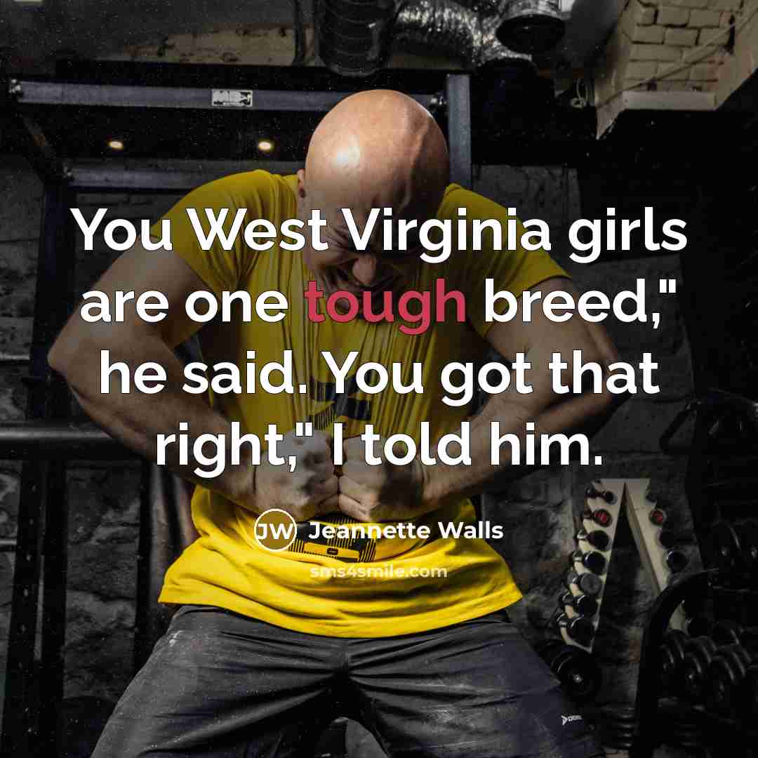 “You West Virginia girls are one tough breed," he said.…” quote by Jeannette Walls