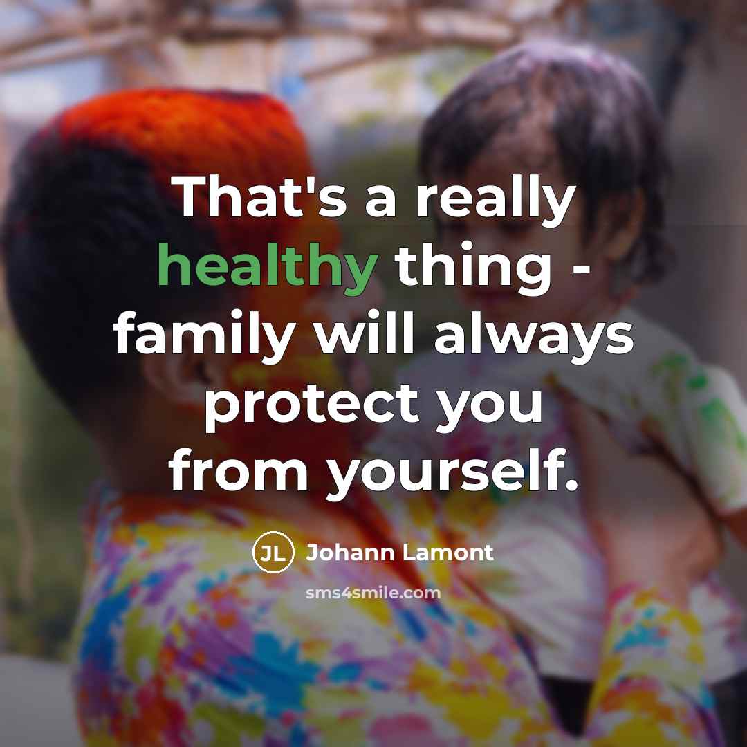 “That's a really healthy thing - family will always protect…” quote by Johann Lamont