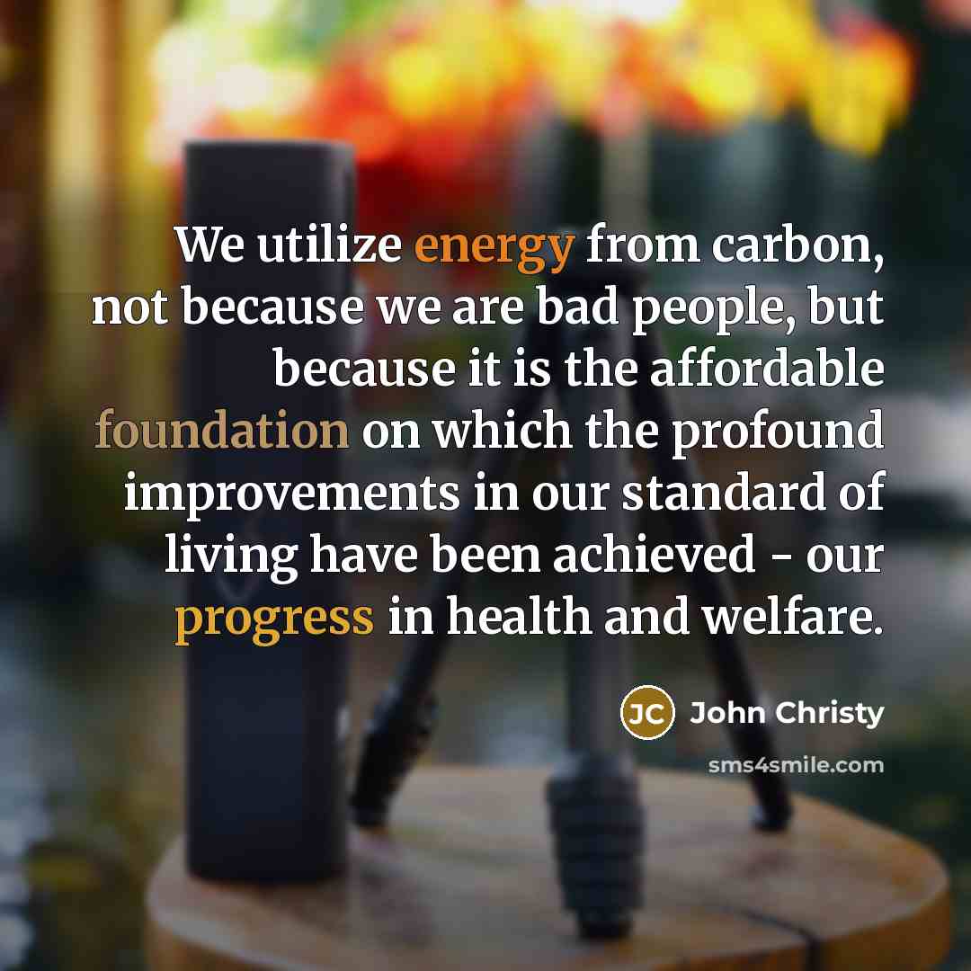 “We utilize energy from carbon, not because we are bad…” quote by John Christy