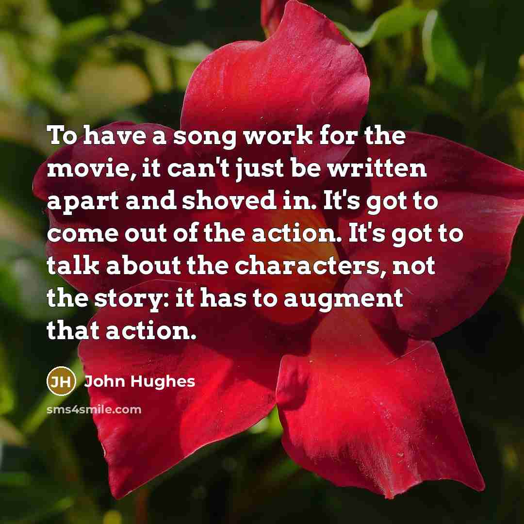 “To have a song work for the movie, it can't…” quote by John Hughes