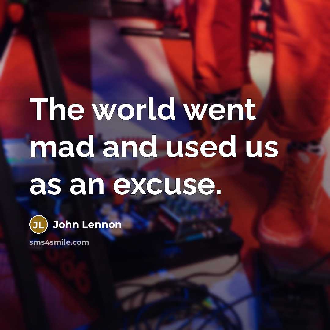 “The world went mad and used us as an excuse.…” quote by John Lennon