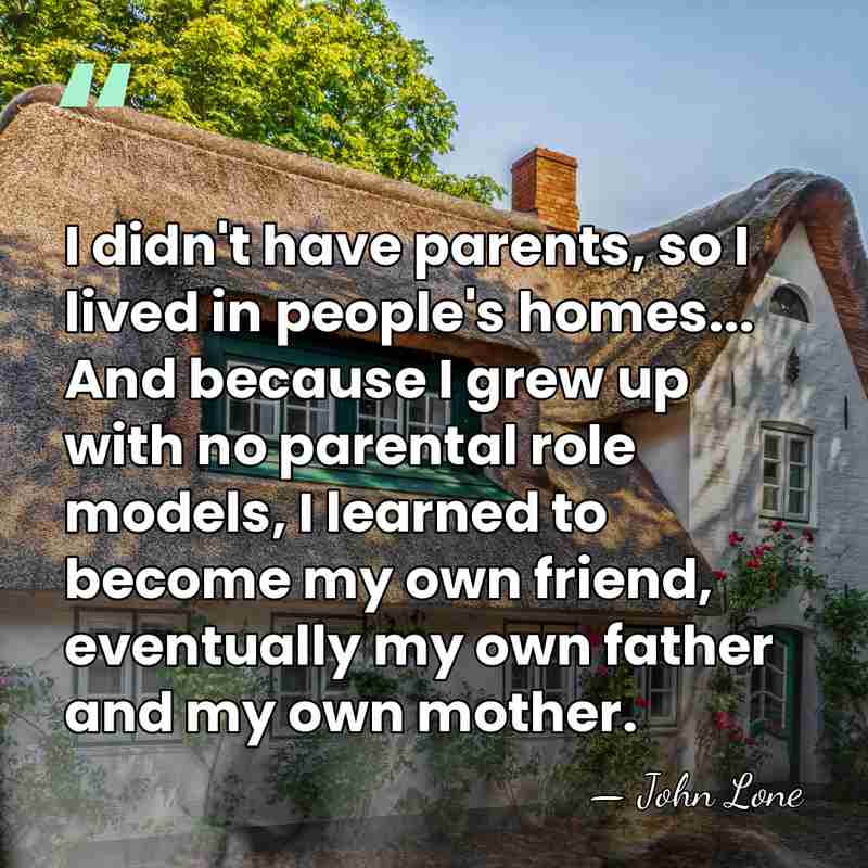 I didn't have parents, so I lived in people's homes... And because&hellip; - John Lone
