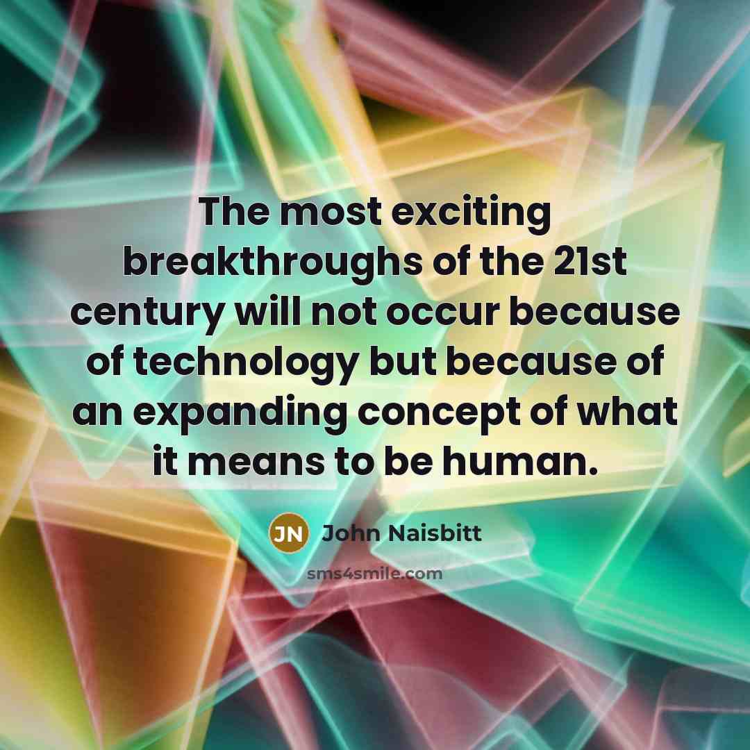 “The most exciting breakthroughs of the 21st century will not…” quote by John Naisbitt