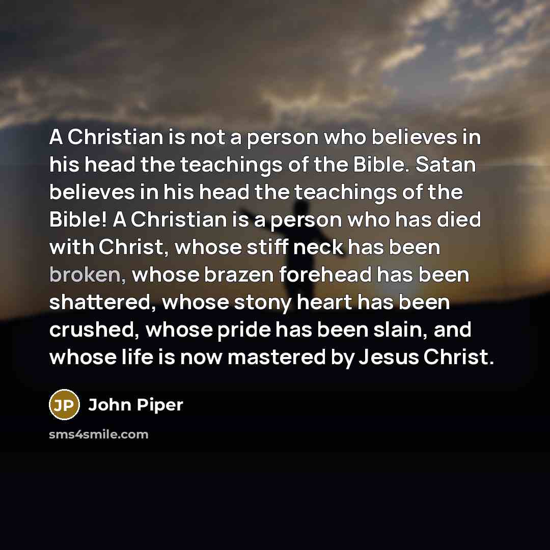 “A Christian is not a person who believes in his…” quote by John Piper