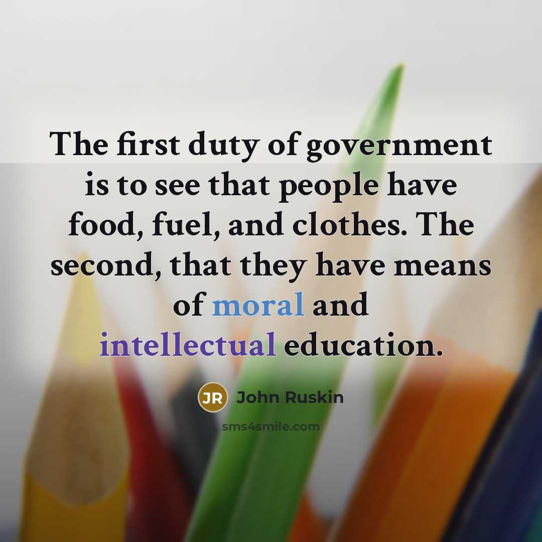 “The first duty of government is to see that people…” quote by John Ruskin