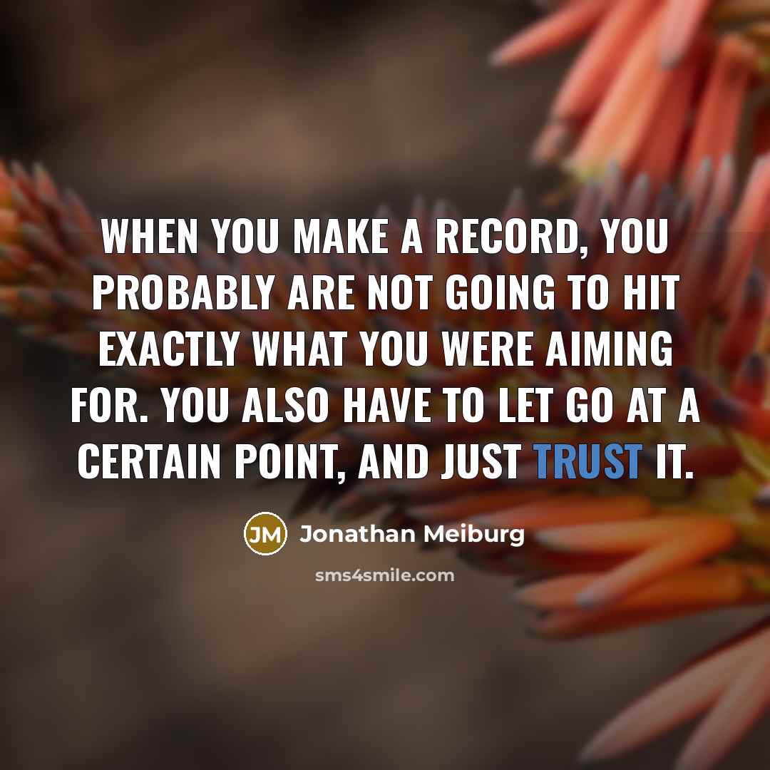 “When you make a record, you probably are not going…” quote by Jonathan Meiburg