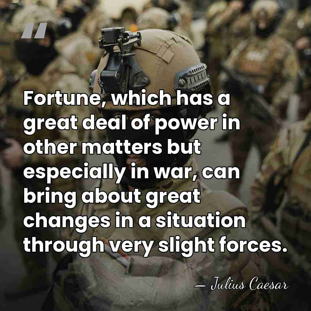 Fortune, which has a great deal of power in other matters but&hellip; - Julius Caesar