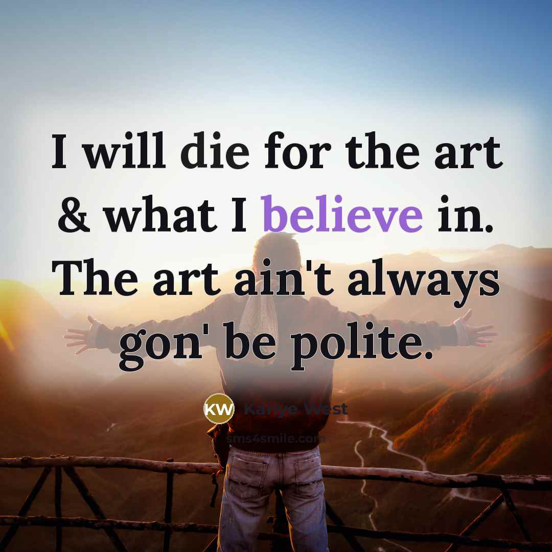 “I will die for the art & what I believe…” quote by Kanye West