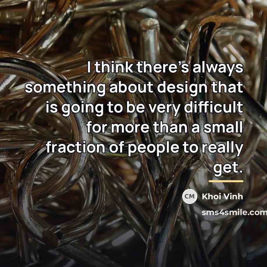 “I think there's always something about design that is going…” quote by Khoi Vinh