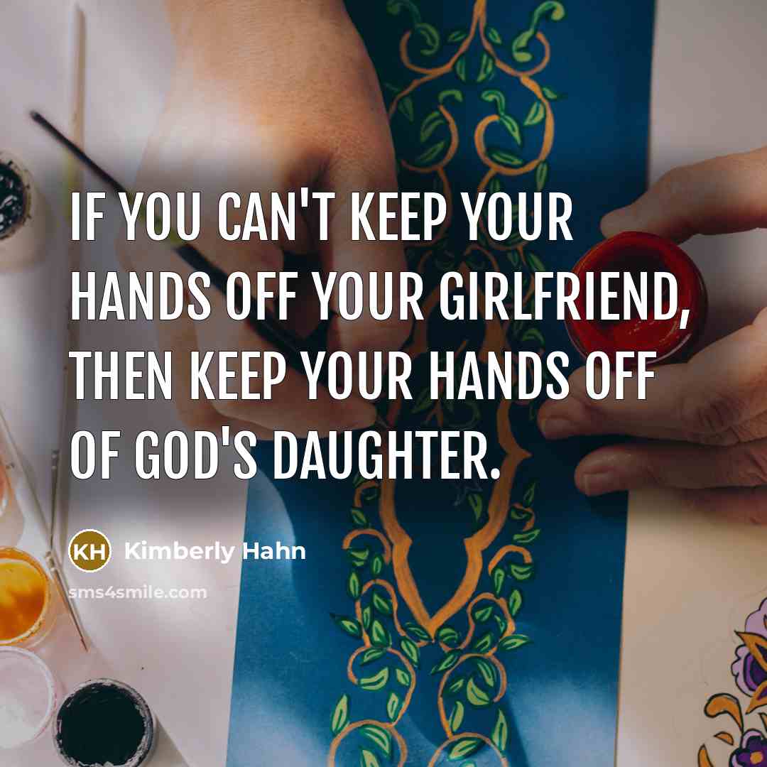 “If you can't keep your hands off your girlfriend, then…” quote by Kimberly Hahn
