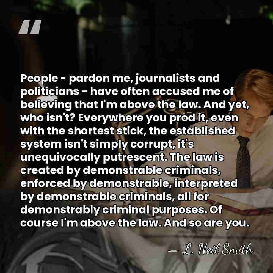 People - pardon me, journalists and politicians - have often accused me&hellip; - L. Neil Smith