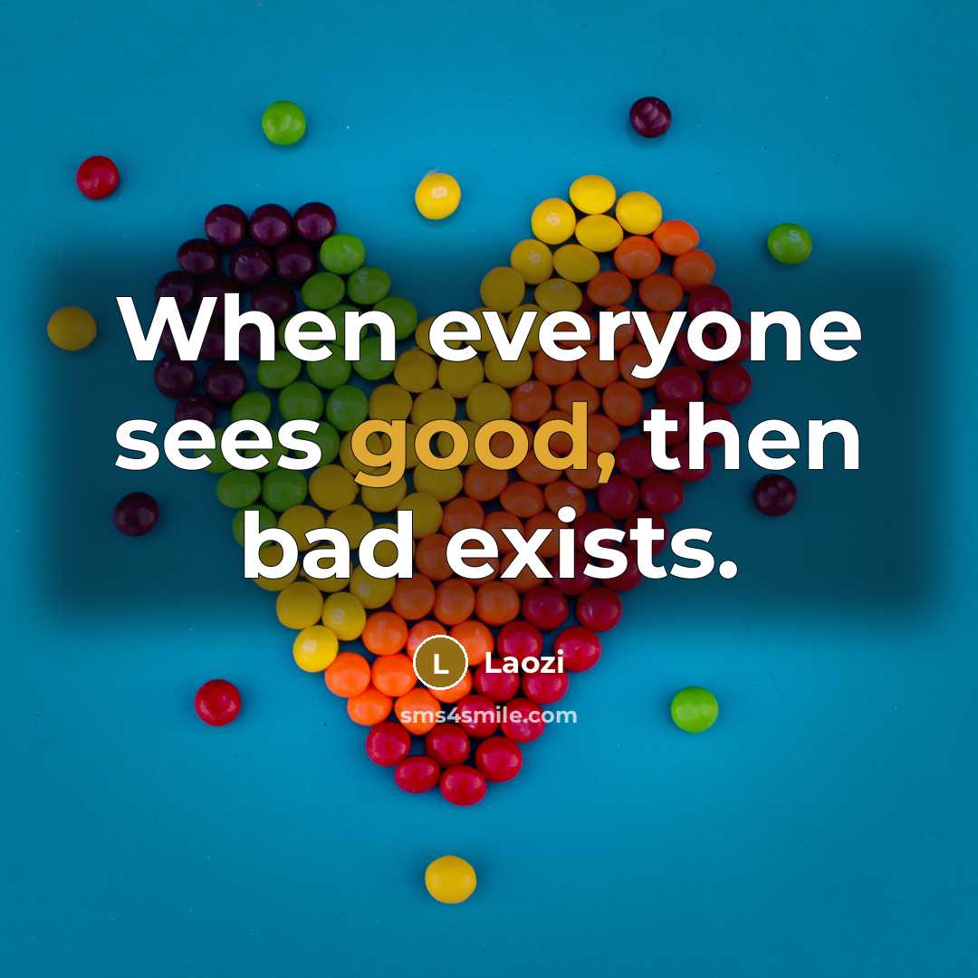 “When everyone sees good, then bad exists.…” quote by Laozi
