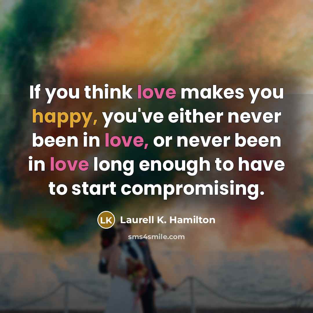 “If you think love makes you happy, you've either never…” quote by Laurell K. Hamilton