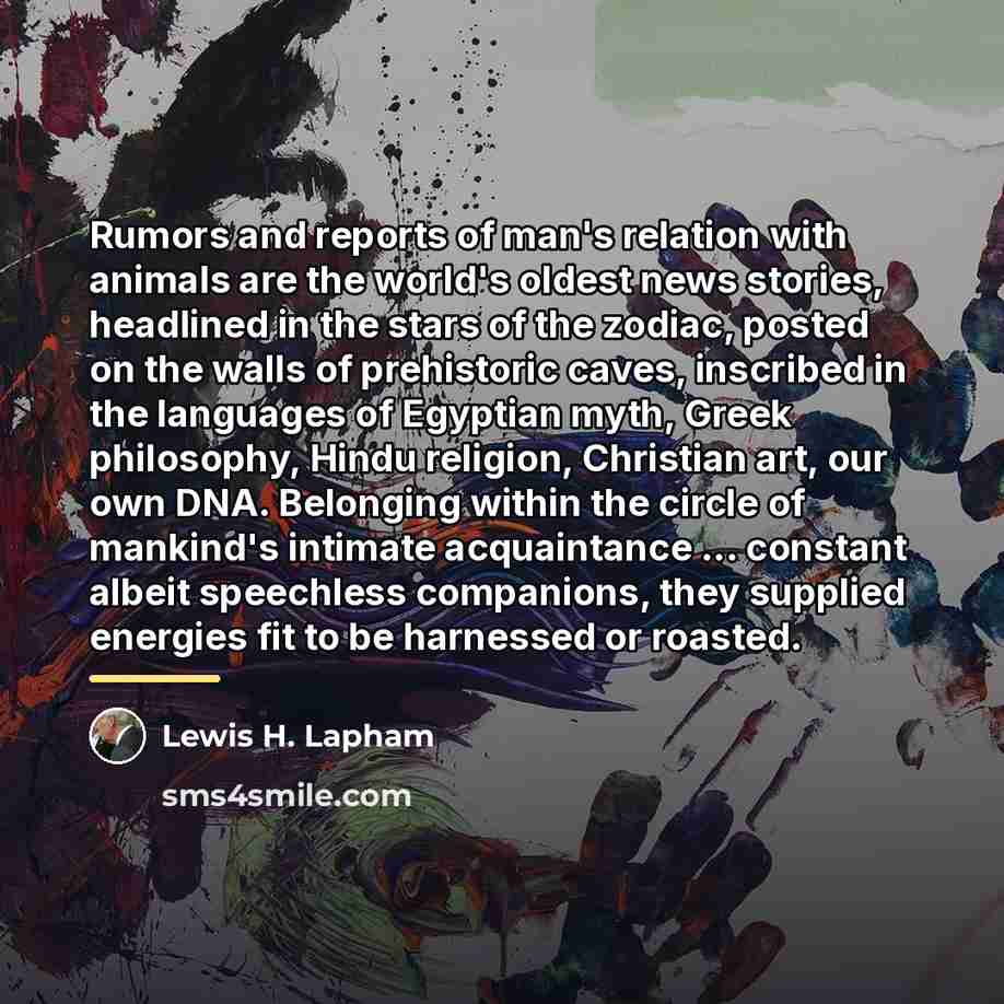 “Rumors and reports of man's relation with animals are the…” quote by Lewis H. Lapham