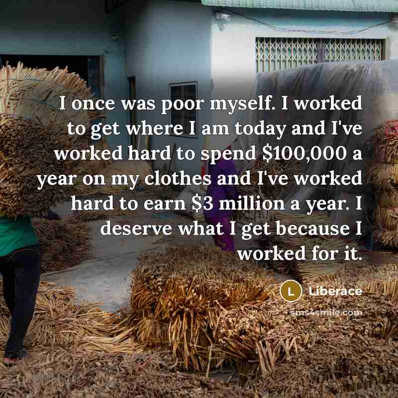 “I once was poor myself. I worked to get where…” quote by Liberace