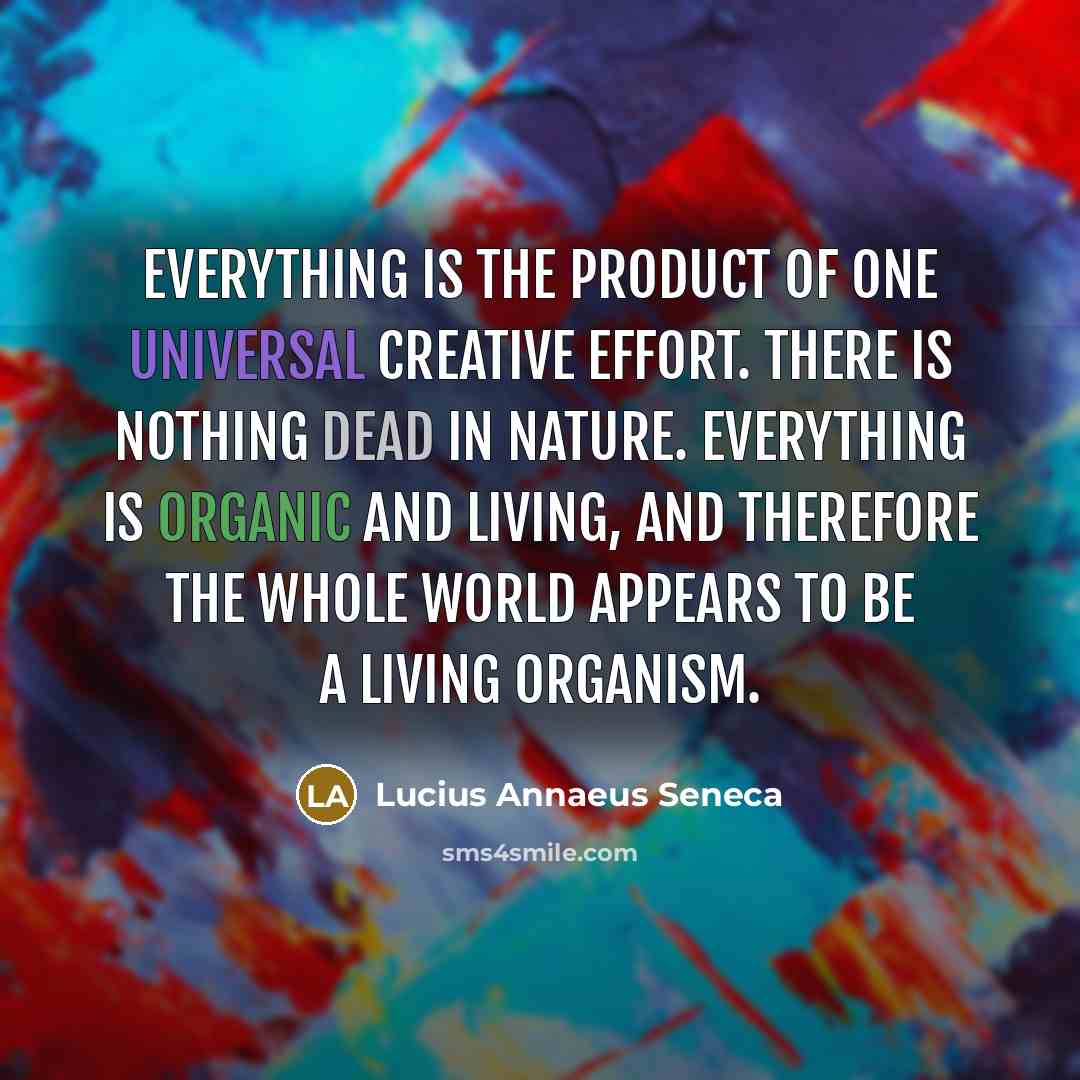 “Everything is the product of one universal creative effort. There…” quote by Lucius Annaeus Seneca