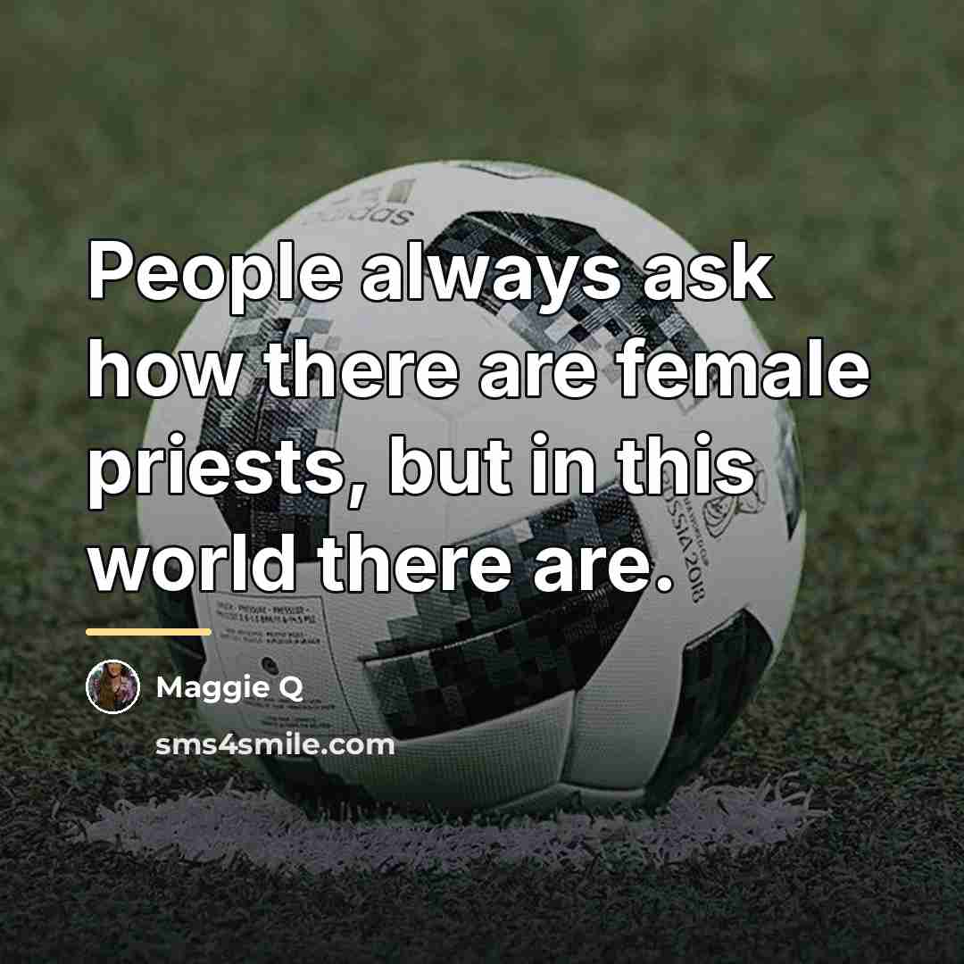 “People always ask how there are female priests, but in…” quote by Maggie Q