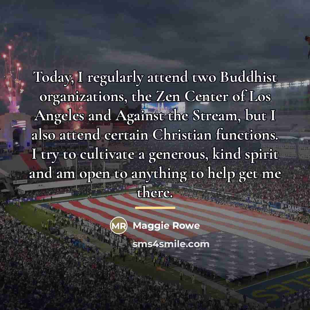 “Today, I regularly attend two Buddhist organizations, the Zen Center…” quote by Maggie Rowe