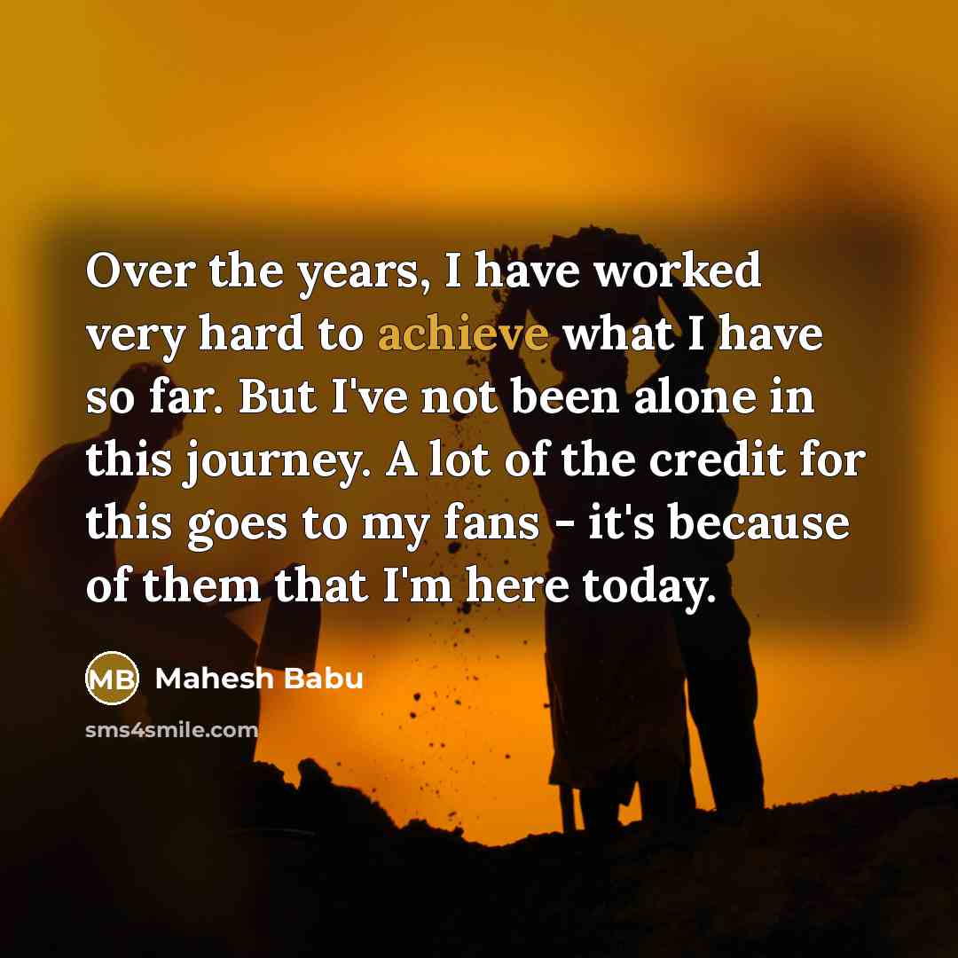 “Over the years, I have worked very hard to achieve…” quote by Mahesh Babu
