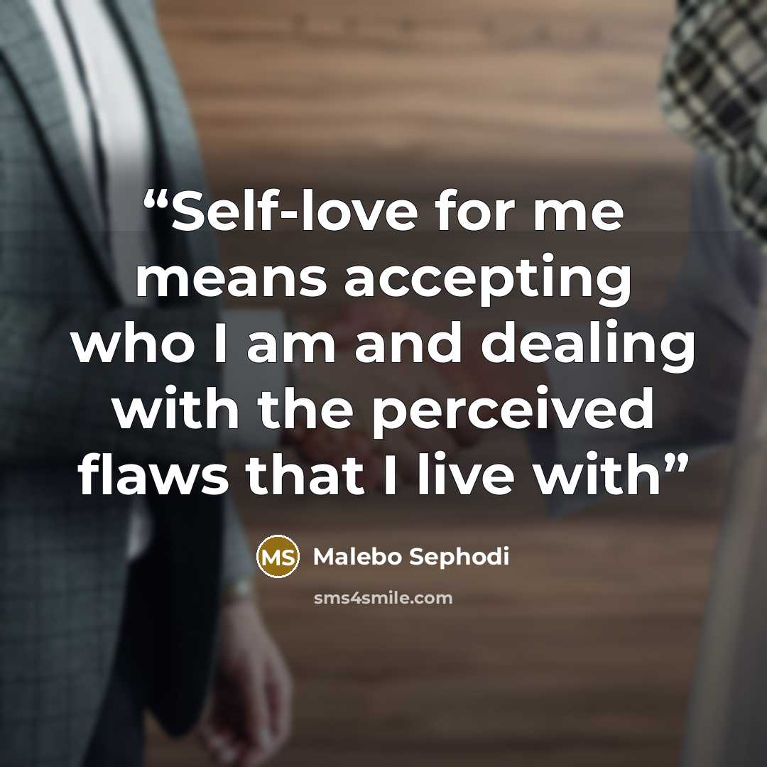 “Self-love for me means accepting who I am and dealing with the perceived flaws that I live with” quote by Malebo Sephodi