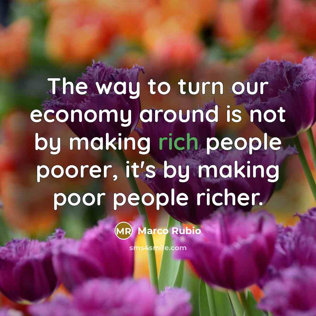“The way to turn our economy around is not by…” quote by Marco Rubio