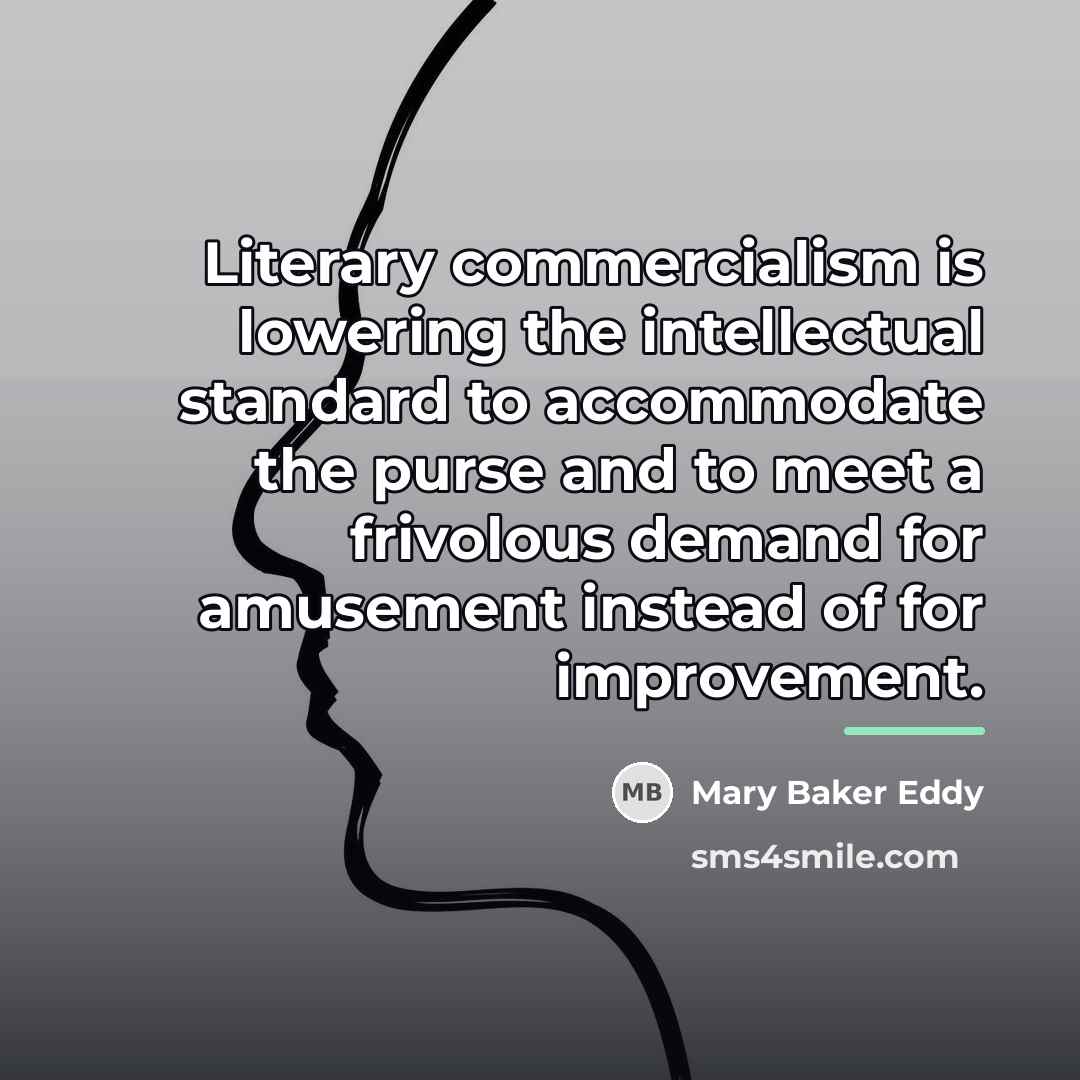 “Literary commercialism is lowering the intellectual standard to accommodate the…” quote by Mary Baker Eddy