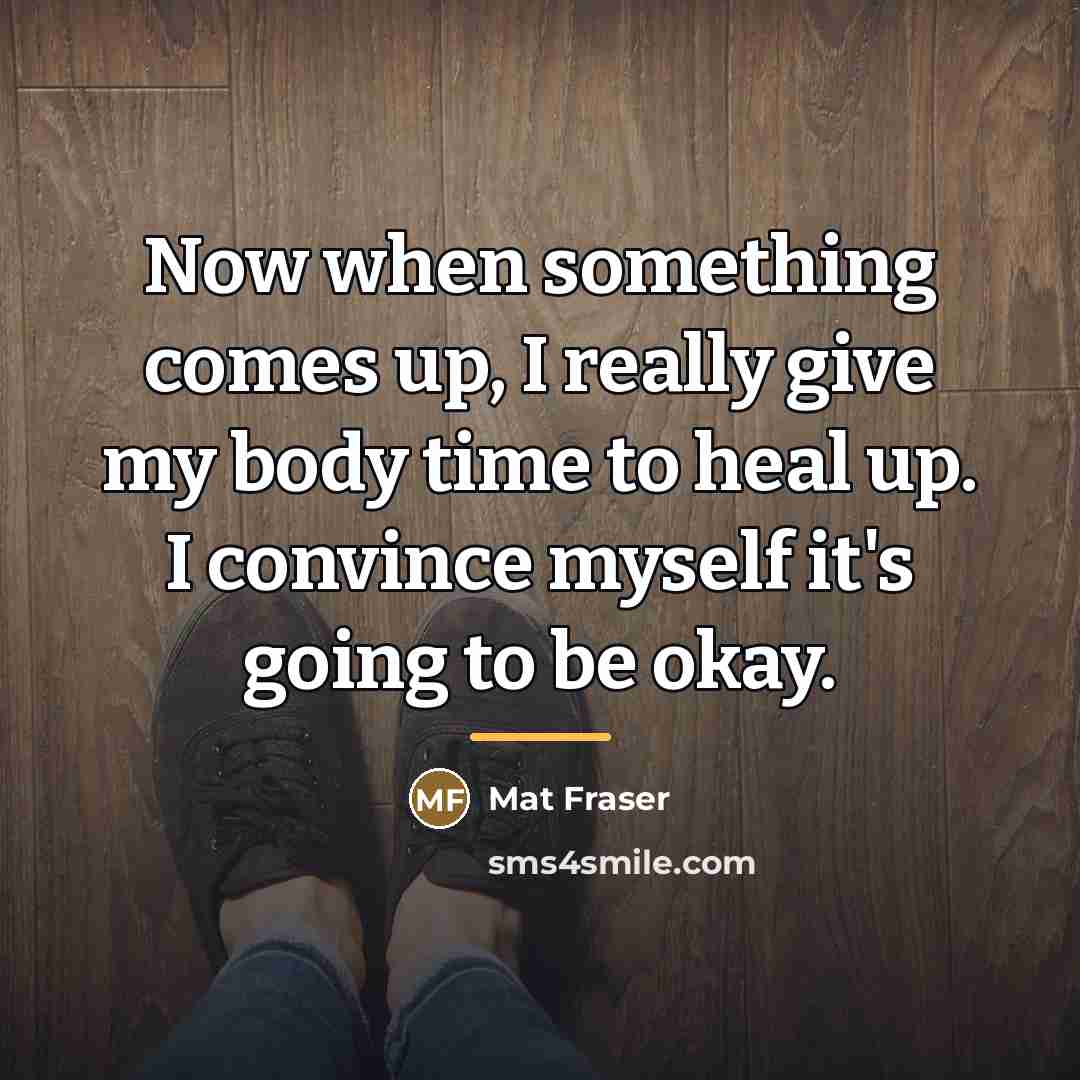 “Now when something comes up, I really give my body…” quote by Mat Fraser