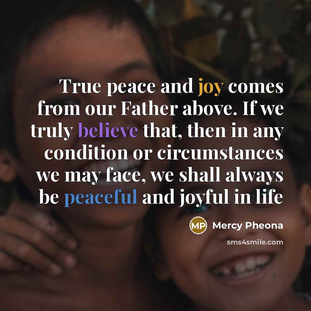 “True peace and joy comes from our Father above. If…” quote by Mercy Pheona