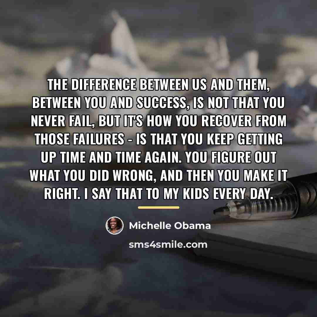 “The difference between us and them, between you and success,…” quote by Michelle Obama