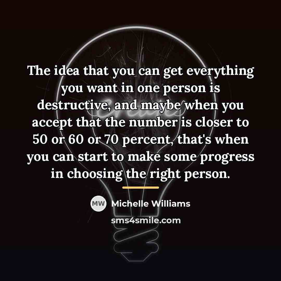 “The idea that you can get everything you want in…” quote by Michelle Williams