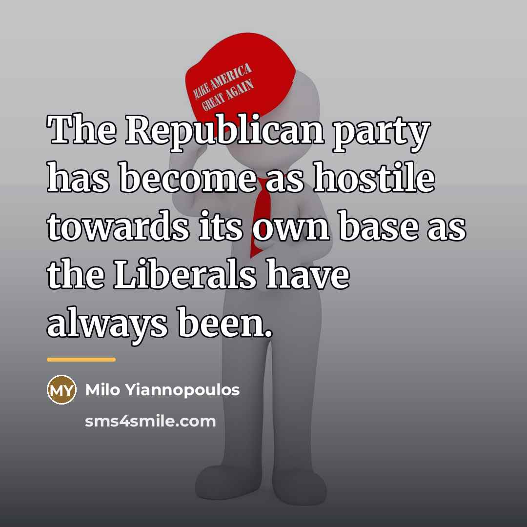 “The Republican party has become as hostile towards its own…” quote by Milo Yiannopoulos