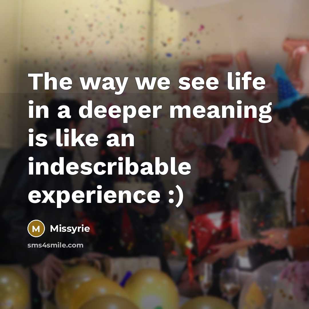 “The way we see life in a deeper meaning is…” quote by Missyrie