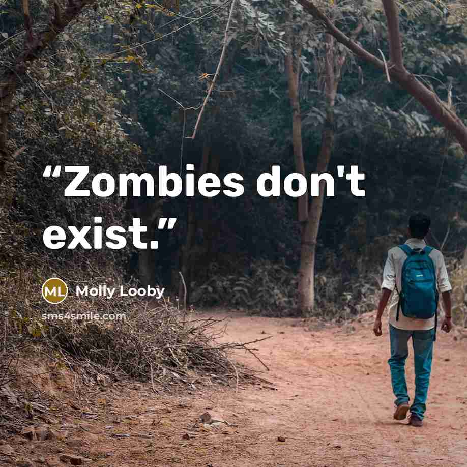 “Zombies don't exist.” quote by Molly Looby