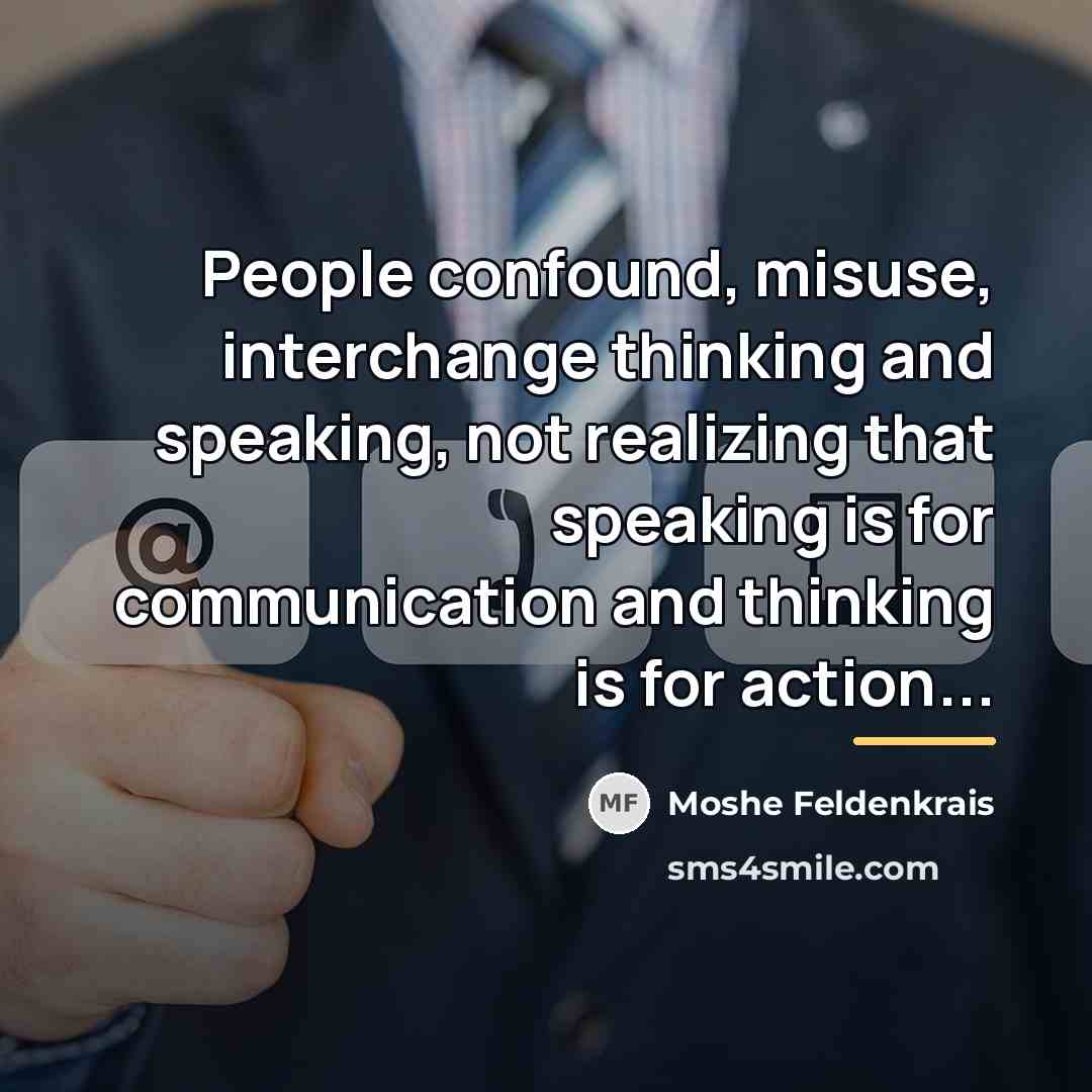 “People confound, misuse, interchange thinking and speaking, not realizing that…” quote by Moshe Feldenkrais