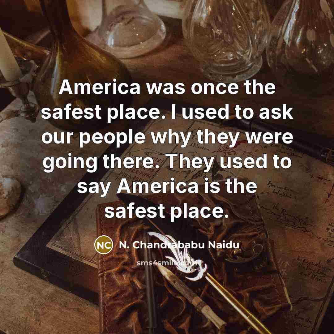 “America was once the safest place. I used to ask…” quote by N. Chandrababu Naidu