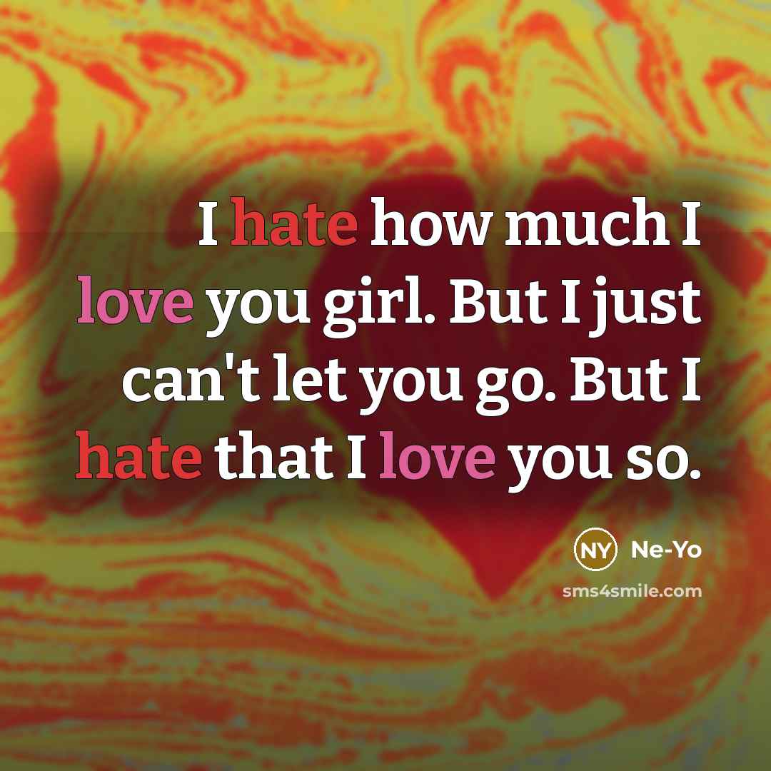 “I hate how much I love you girl. But I…” quote by Ne-yo