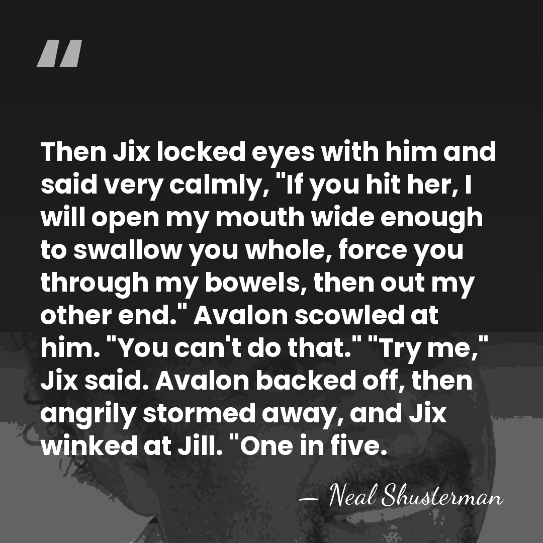 Then Jix locked eyes with him and said very calmly, "If you&hellip; - Neal Shusterman
