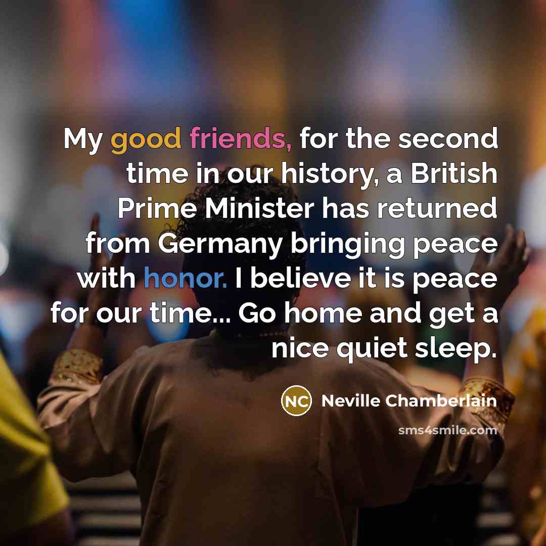 “My good friends, for the second time in our history,…” quote by Neville Chamberlain