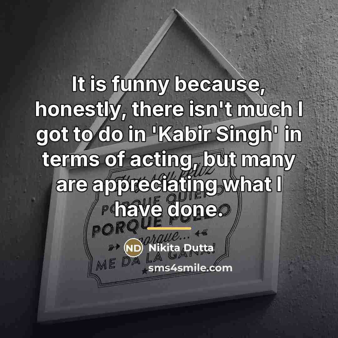 “It is funny because, honestly, there isn't much I got…” quote by Nikita Dutta