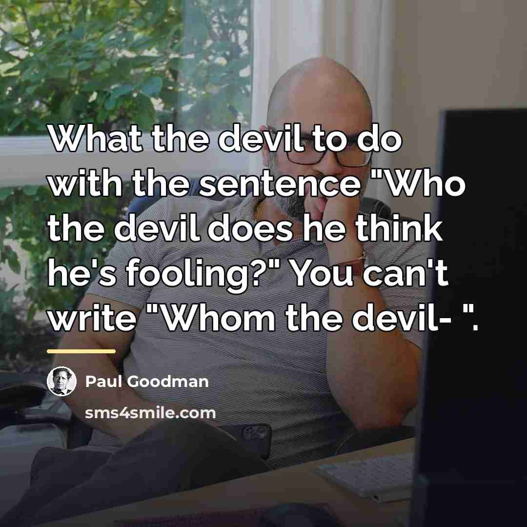 “What the devil to do with the sentence "Who the…” quote by Paul Goodman