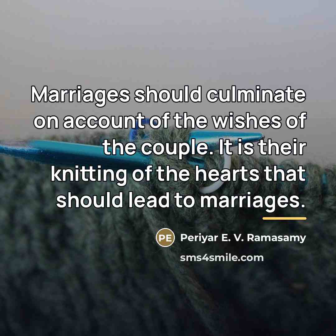 “Marriages should culminate on account of the wishes of the…” quote by Periyar E. V. Ramasamy