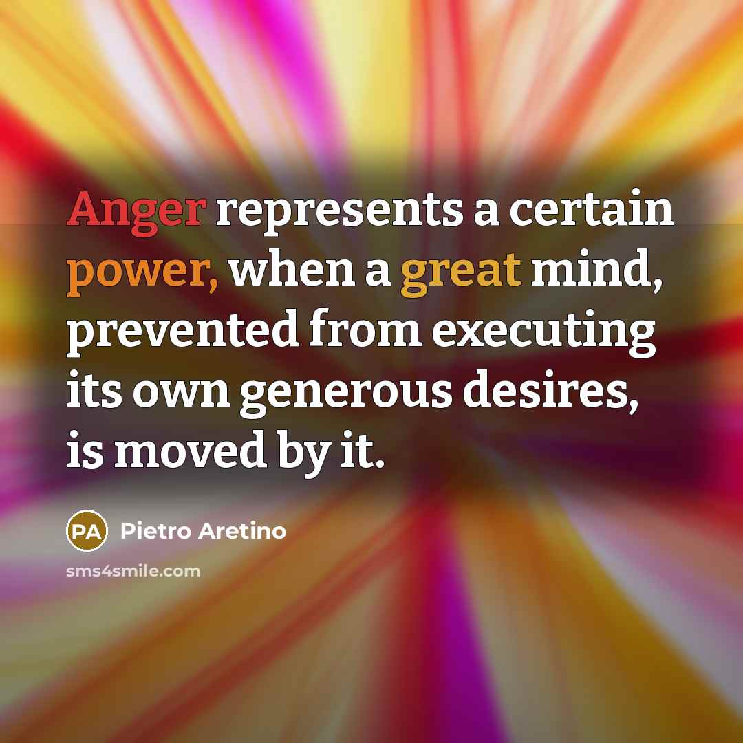 “Anger represents a certain power, when a great mind, prevented…” quote by Pietro Aretino