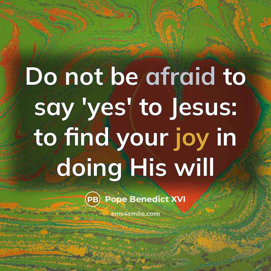 “Do not be afraid to say 'yes' to Jesus: to…” quote by Pope Benedict XVI