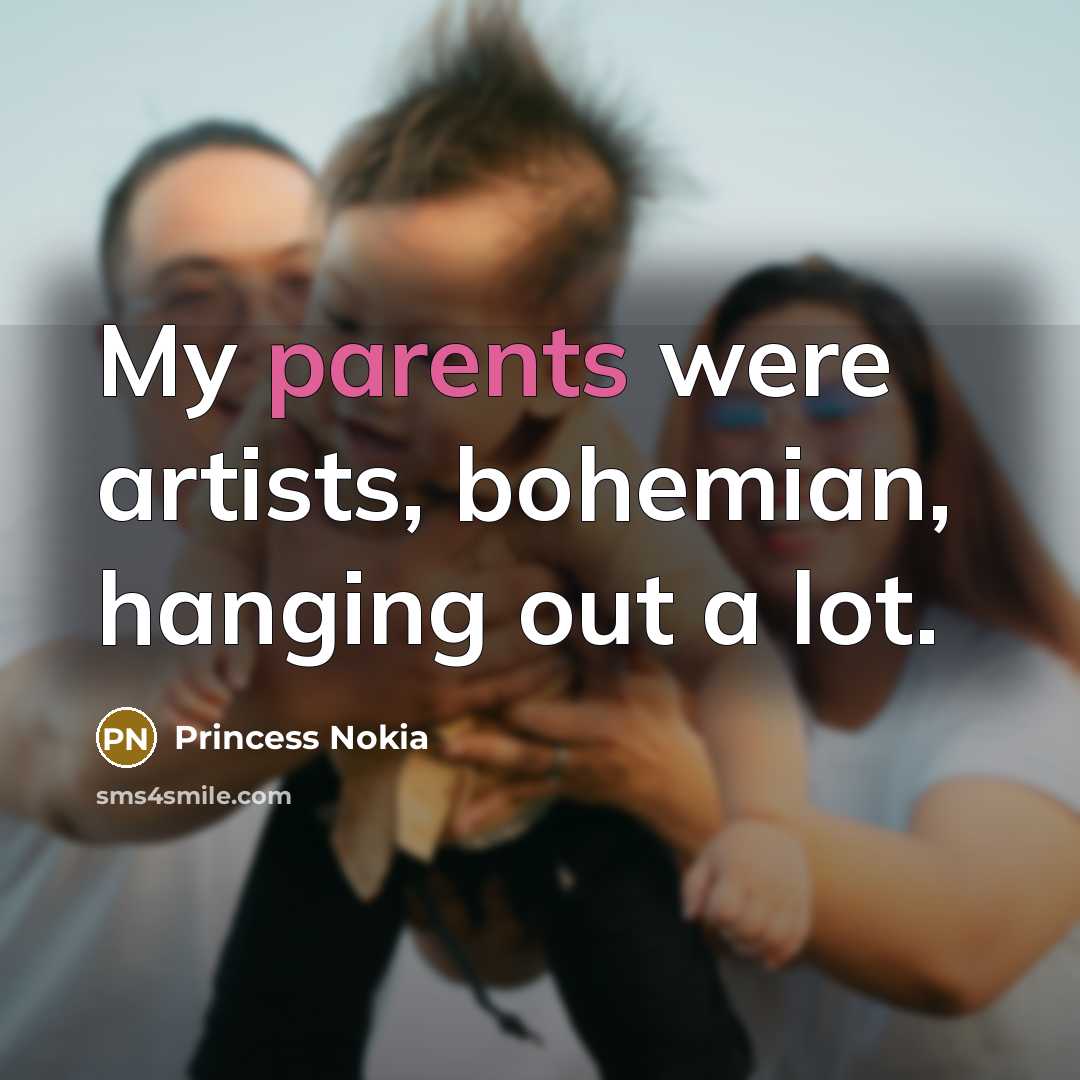 “My parents were artists, bohemian, hanging out a lot.…” quote by Princess Nokia