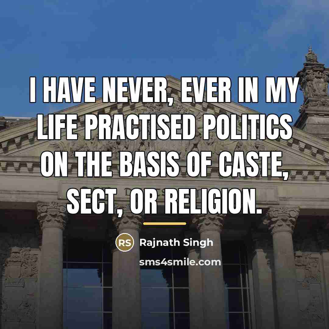 “I have never, ever in my life practised politics on…” quote by Rajnath Singh